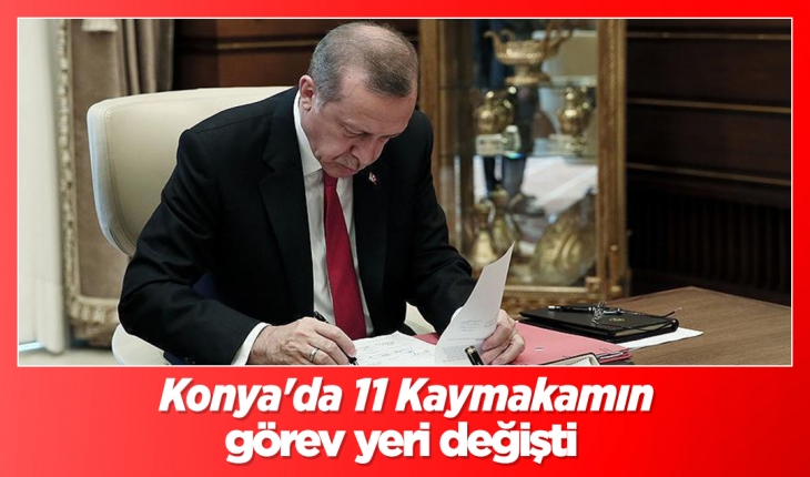 Konya'da 11 Kaymakam Resmi Gazete'de yayınlanan kararla görev yeri değişti