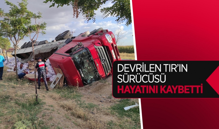 Konya'da TIR devrildi: Sürücü hayatını kaybetti