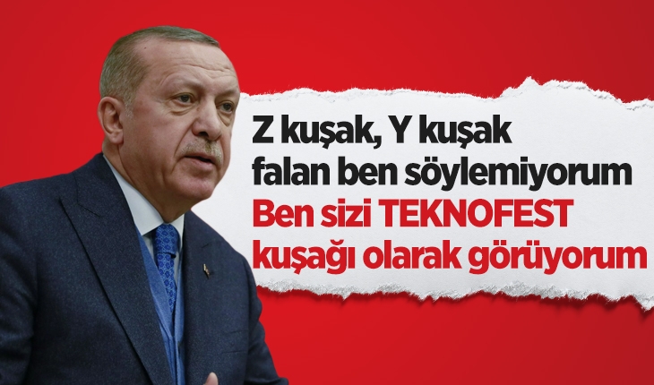 Cumhurbaşkanı Erdoğan: Sizleri TEKNOFEST kuşağı olarak görüyorum