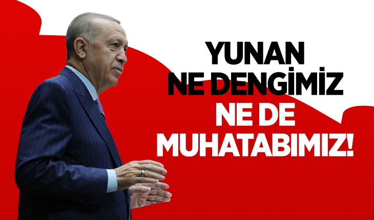 Cumhurbaşkanı Erdoğan’dan Yunanistan’a sert sözler