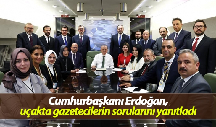 Cumhurbaşkanı Erdoğan, uçakta gazetecilerin sorularını yanıtladı