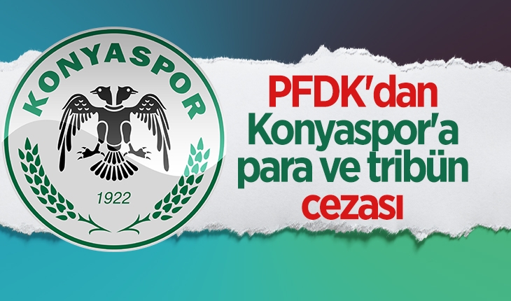 PFDK’dan Konyaspor’a para ve tribün cezası