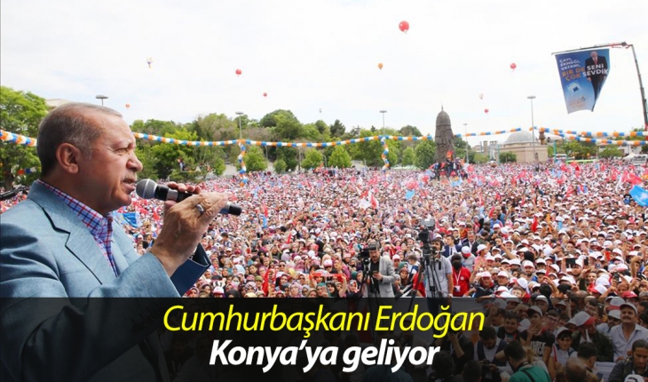 Cumhurbaşkanı Erdoğan Konya’ya geliyor!