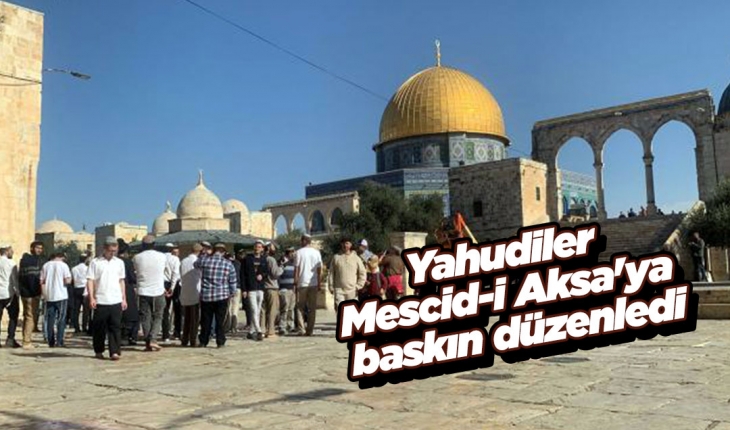 Yahudiler Mescid-i Aksa'ya baskın düzenledi
