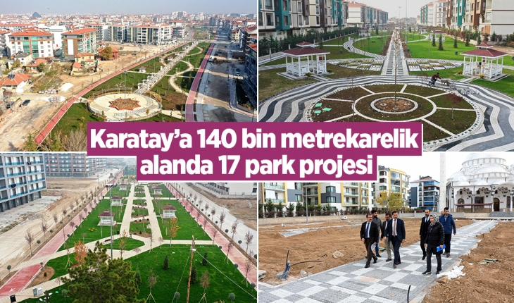 Karatay’a 140 bin metrekarelik alanda 17 park projesi 