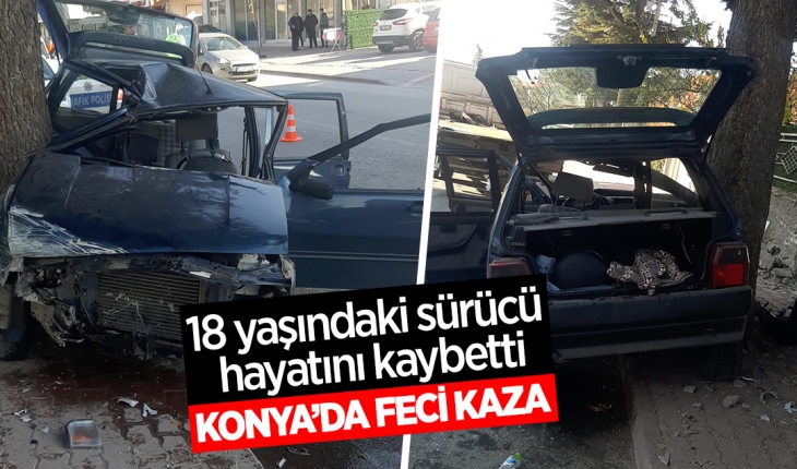 Konya’da feci kaza: 18 yaşındaki sürücü hayatını kaybetti