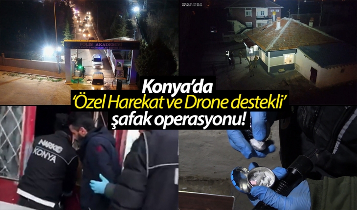 Konya’da ‘Özel Harekat ve Drone destekli’ şafak operasyonu!