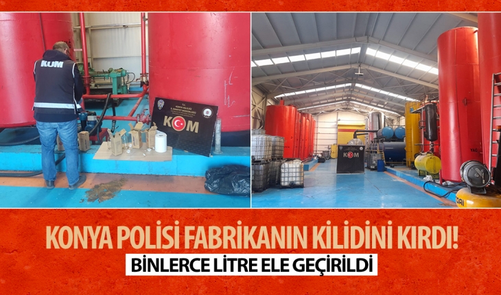 Konya polisi fabrikanın kilidini kırdı! Binlerce litre ele geçirildi