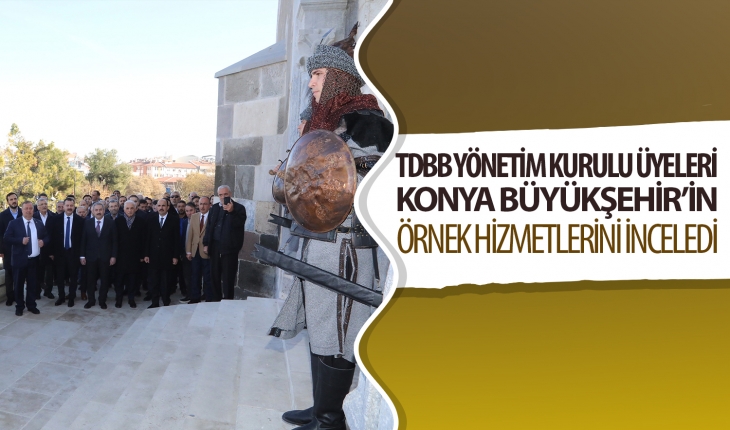 TDBB Yönetim Kurulu Üyeleri Konya Büyükşehir’in örnek hizmetlerini inceledi