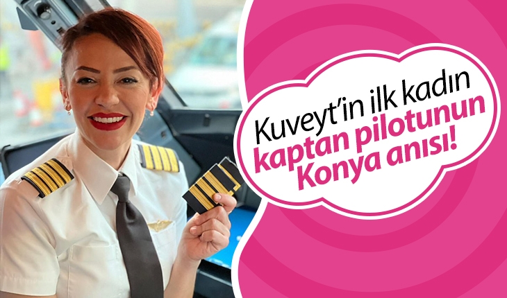 Kuveyt’in ilk kadın kaptan pilotunun Konya anısı!
