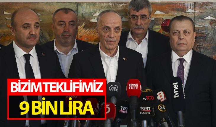 TÜRK-İŞ Başkanı Atalay: Teklifimiz 9 bin TL