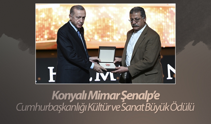 Konyalı Mimar Şenalp’e Cumhurbaşkanlığı Kültür ve Sanat Büyük Ödülü