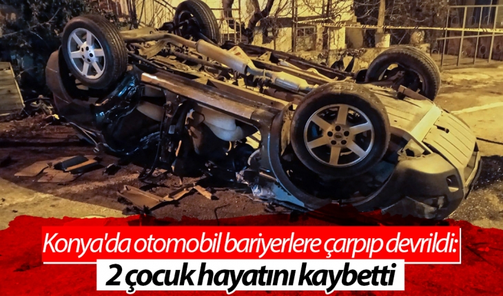 Konya'da otomobil bariyerlere çarpıp devrildi: 2 çocuk hayatını kaybetti