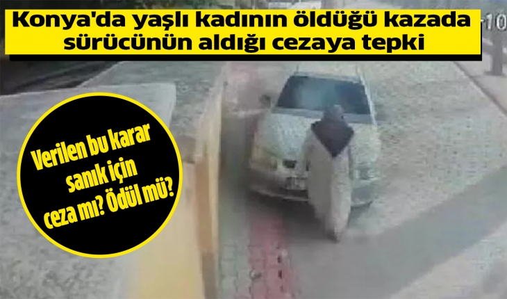 Konya’da yaşlı kadının öldüğü kazada sürücünün aldığı cezaya tepki