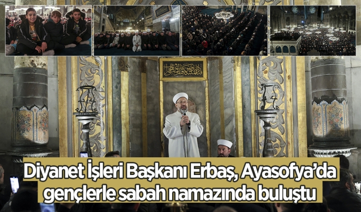 Diyanet İşleri Başkanı Erbaş, Ayasofya'da gençlerle sabah namazında buluştu