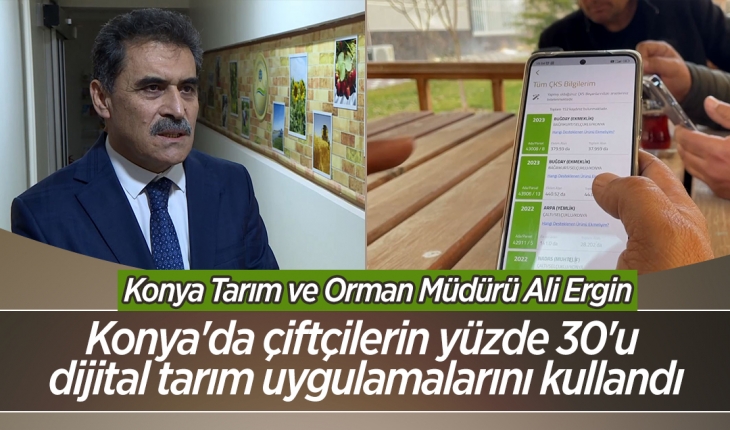 Konya'da çiftçilerin yüzde 30'u dijital tarım uygulamalarını kullandı