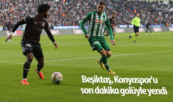 Beşiktaş, Konyaspor’u son dakika golüyle yendi