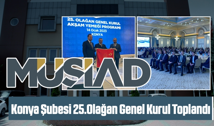 MÜSİAD Konya Şubesi 25. Olağan Genel Kurulu Gala Programı gerçekleşti