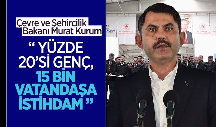 Bakan Kurum Konya'da konuştu: ''Yüzde 20'si genç olmak üzere 15 bin vatandaşa istihdam''