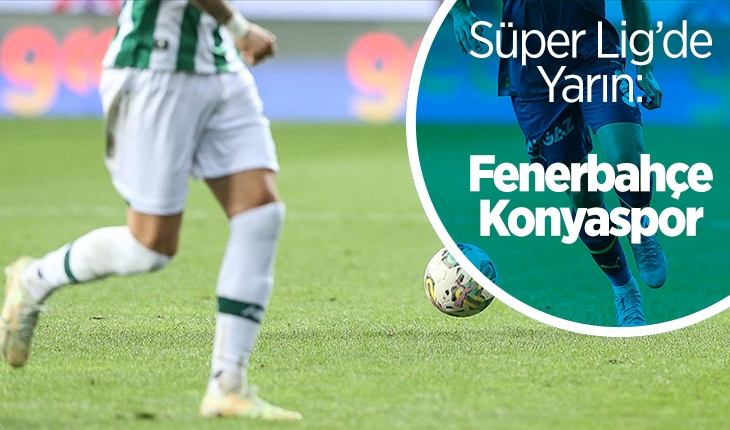 Süper Lig’de yarın: Fenerbahçe - Konyaspor
