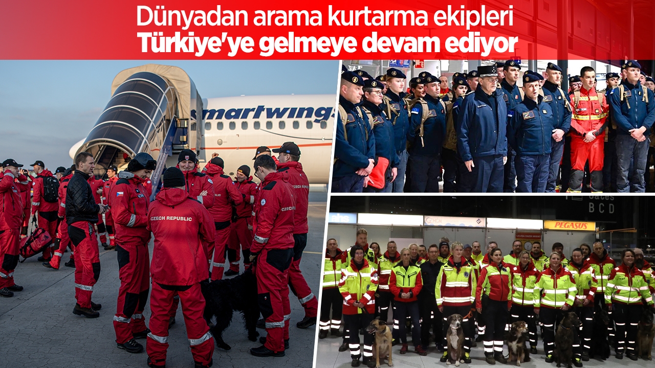 Dünyadan arama kurtarma ekipleri Türkiye’ye gelmeye devam ediyor