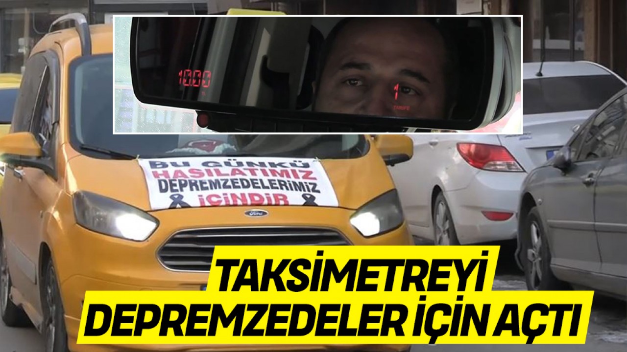 Konyalı Taksici taksimetreyi depremzedeler için açtı
