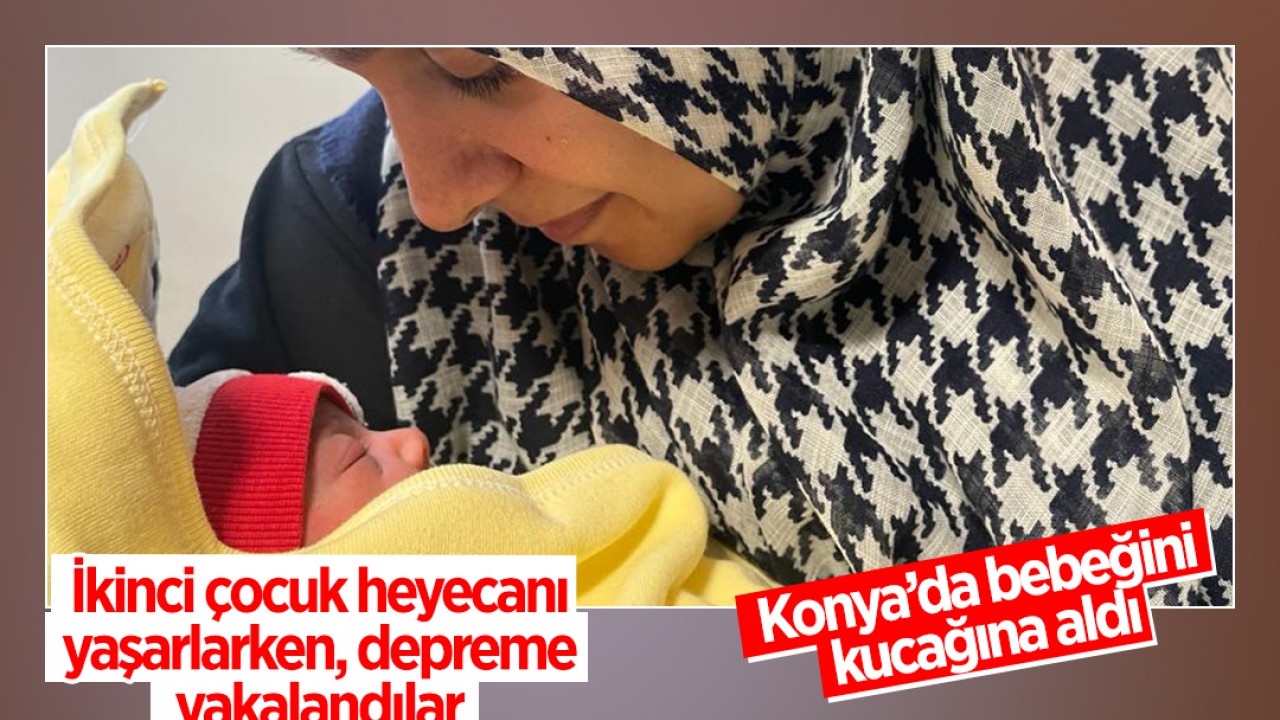 Malatya'da depreme yakalanan kadın Konya'da bebeğini kucağına aldı
