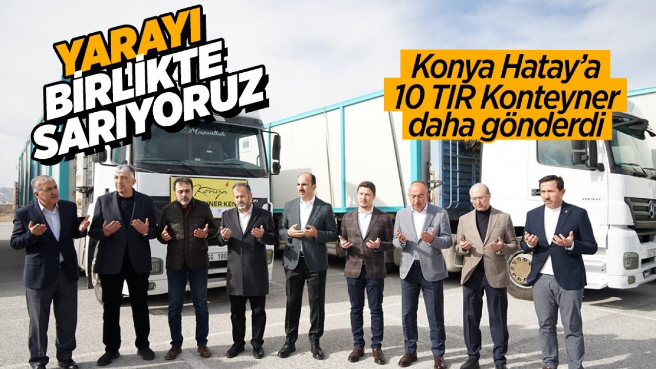 Başkan Altay: Konya tüm gücüyle Hatay için seferber oldu