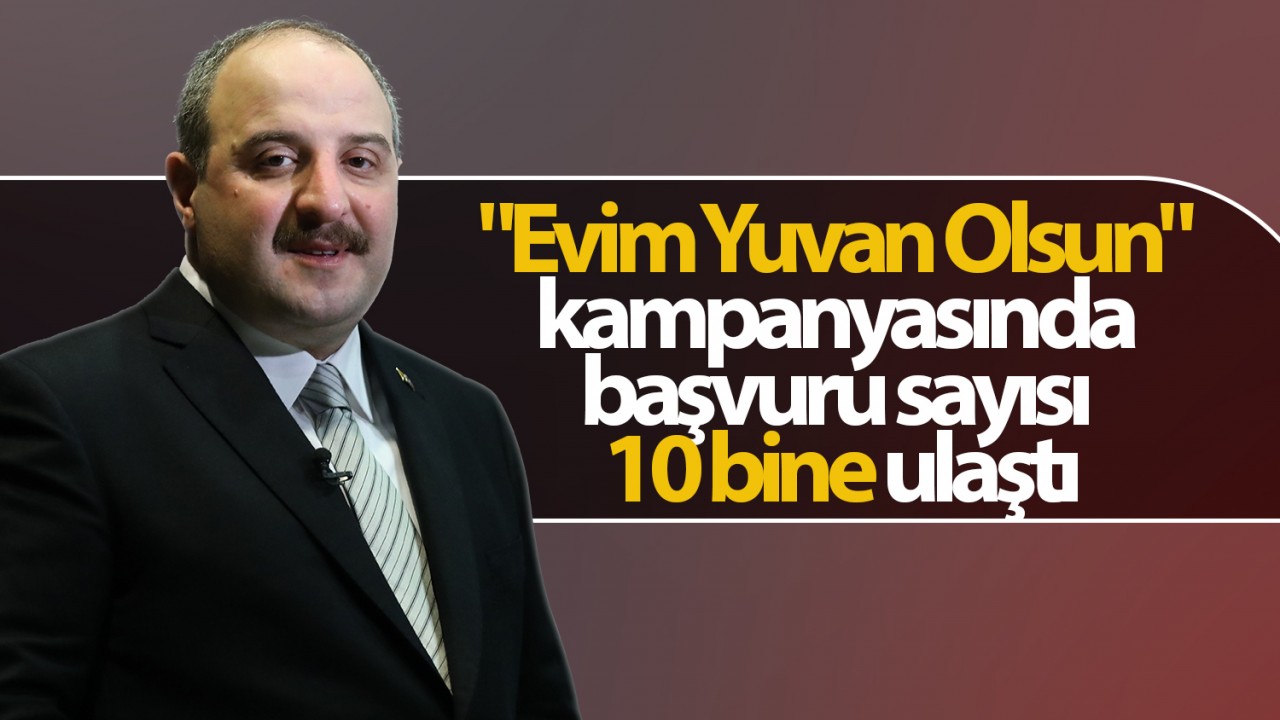 “Evim Yuvan Olsun“ kampanyasında başvuru sayısı 10 bine ulaştı