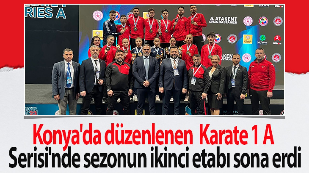 Konya’da düzenlenen Karate 1 A Serisi’nde sezonun ikinci etabı sona erdi