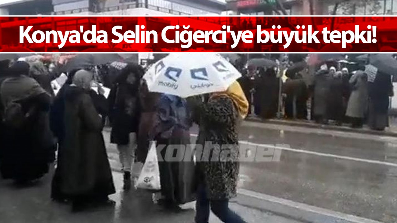 Konya'da Selin Ciğerci'ye büyük tepki!