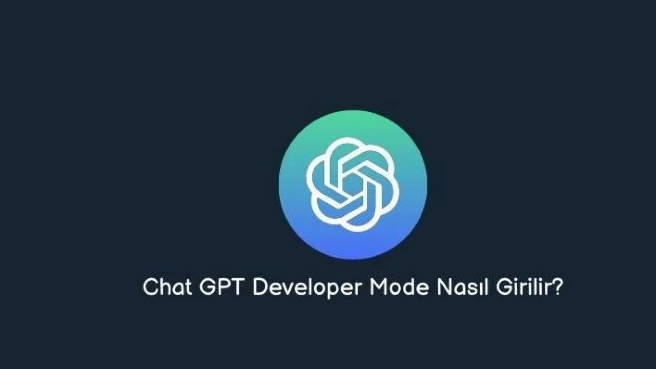 Chat GPT Developer Mode Nedir? Nasıl Girilir?