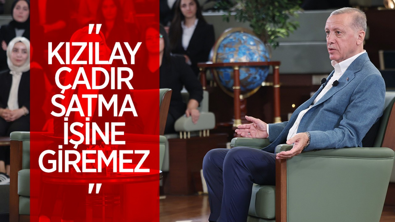 Cumhurbaşkanı Erdoğan: Kızılay çadır satma işine giremez