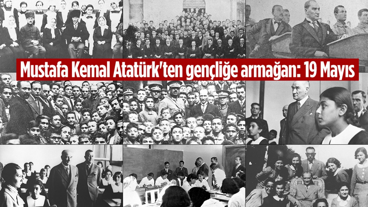 Mustafa Kemal Atatürk'ten gençliğe armağan: 19 Mayıs