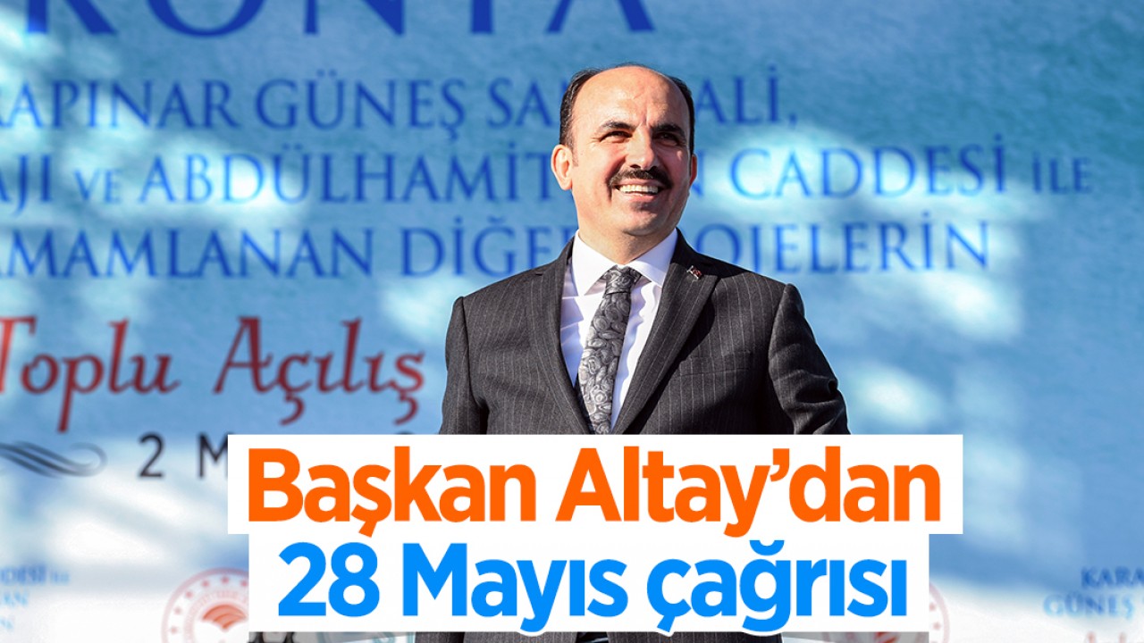 Başkan Altay, 28 Mayıs’ta tüm Konyalılara sandığa gitmeleri çağrısında bulundu