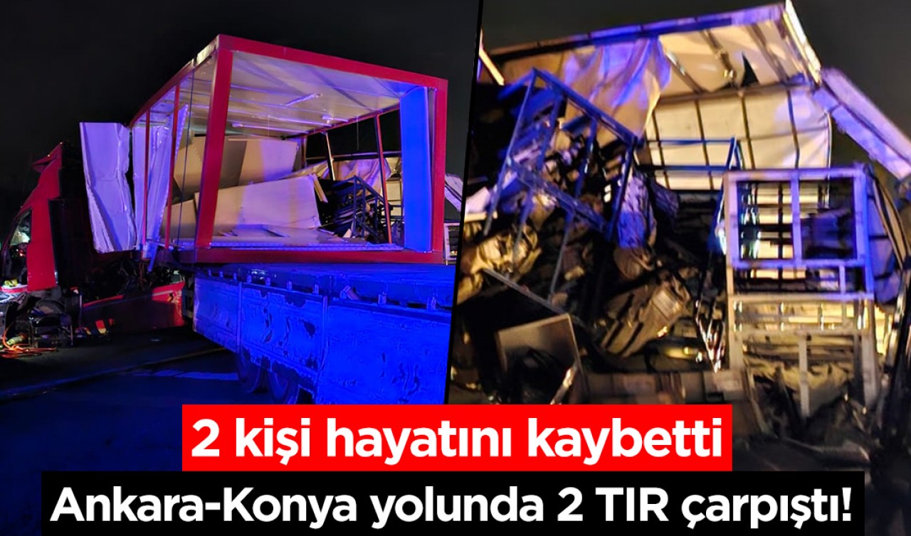 Ankara-Konya yolunda 2 TIR çarpıştı: 2 ölü