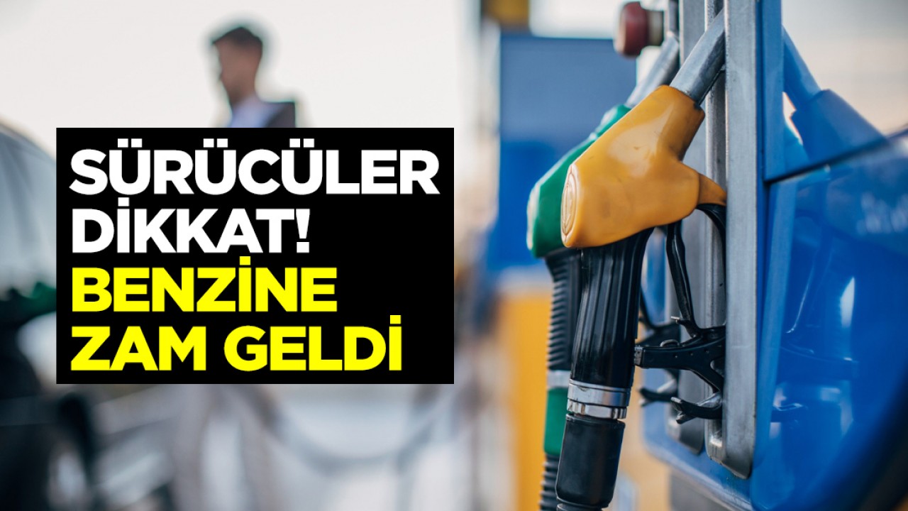 Sürücüler dikkat! Benzine zam geldi...