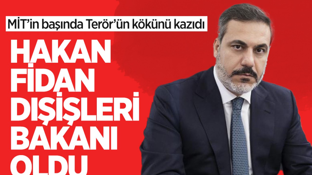 Dışişleri Bakanı Hakan Fidan oldu: Hakan Fidan kimdir?