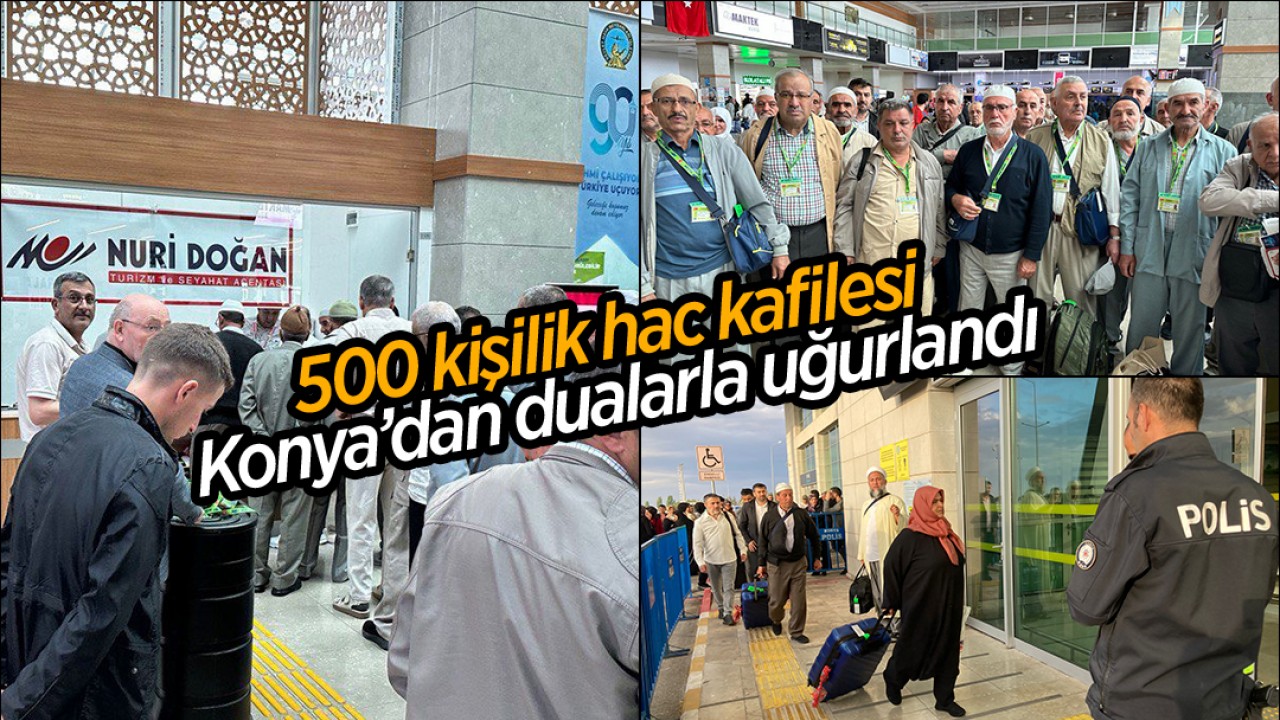500 kişilik hac kafilesi Konya'dan dualarla uğurlandı