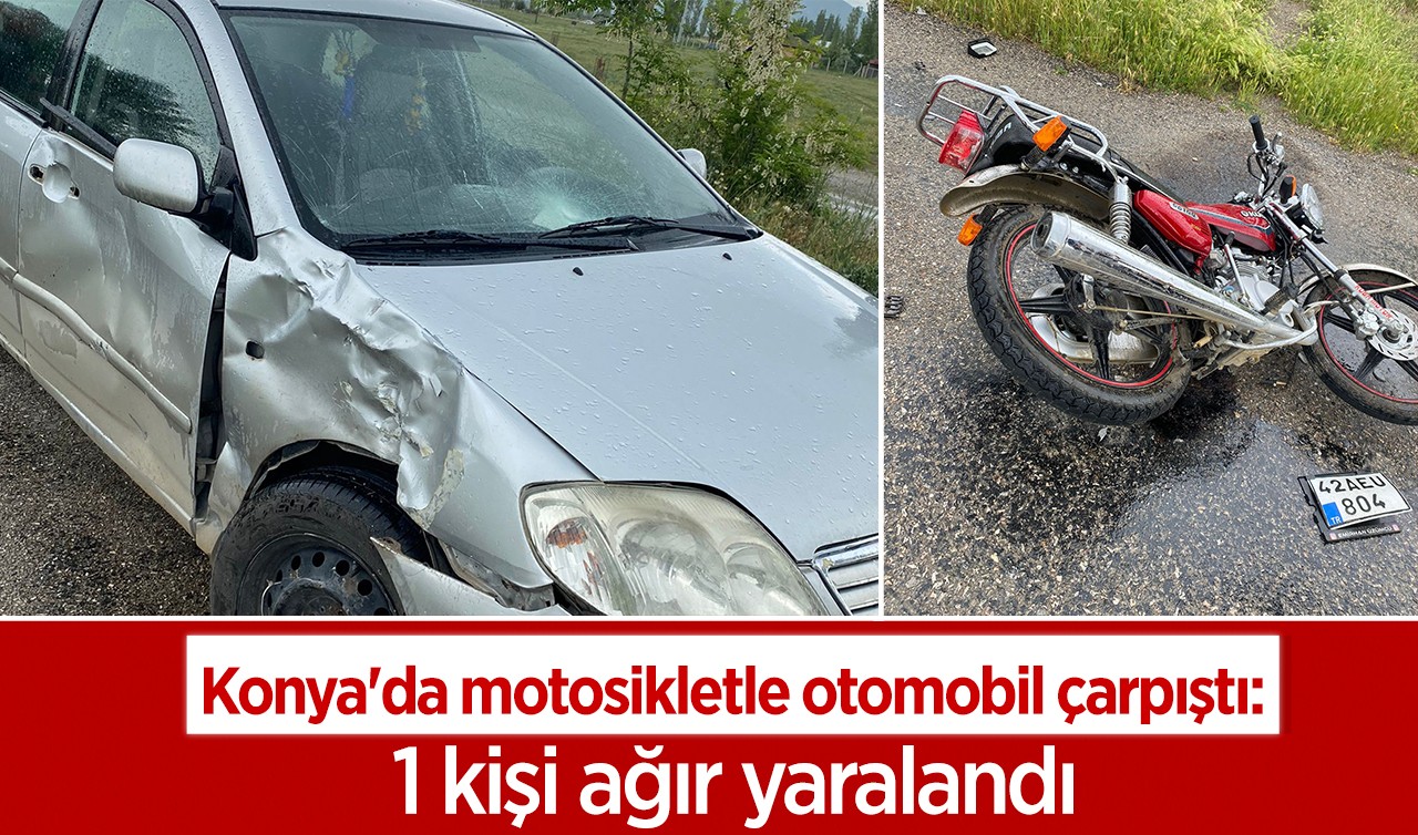 Konya'da motosikletle otomobil çarpıştı:1 kişi ağır yaralandı