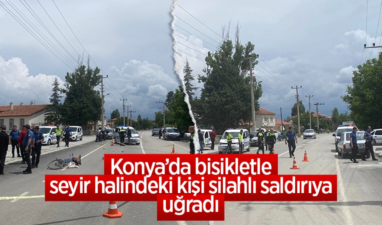 Konya'da bisikletle seyir halindeki kişi silahlı saldırıya uğradı