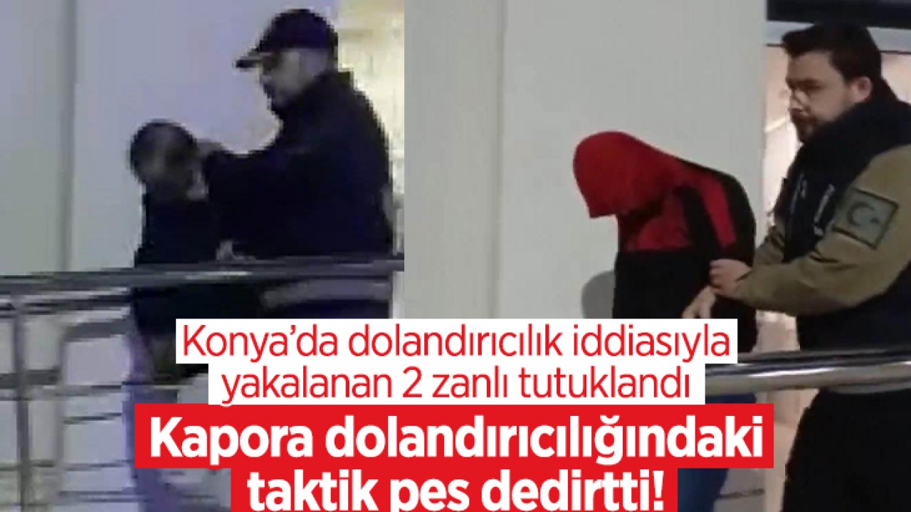 Konya’da sahte kira ilanıyla kapora dolandırıcılığı yapan 2 kişi tutuklandı