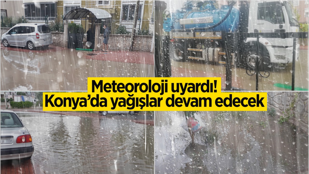 Meteoroloji uyardı! Konya'da yağışlar devam edecek