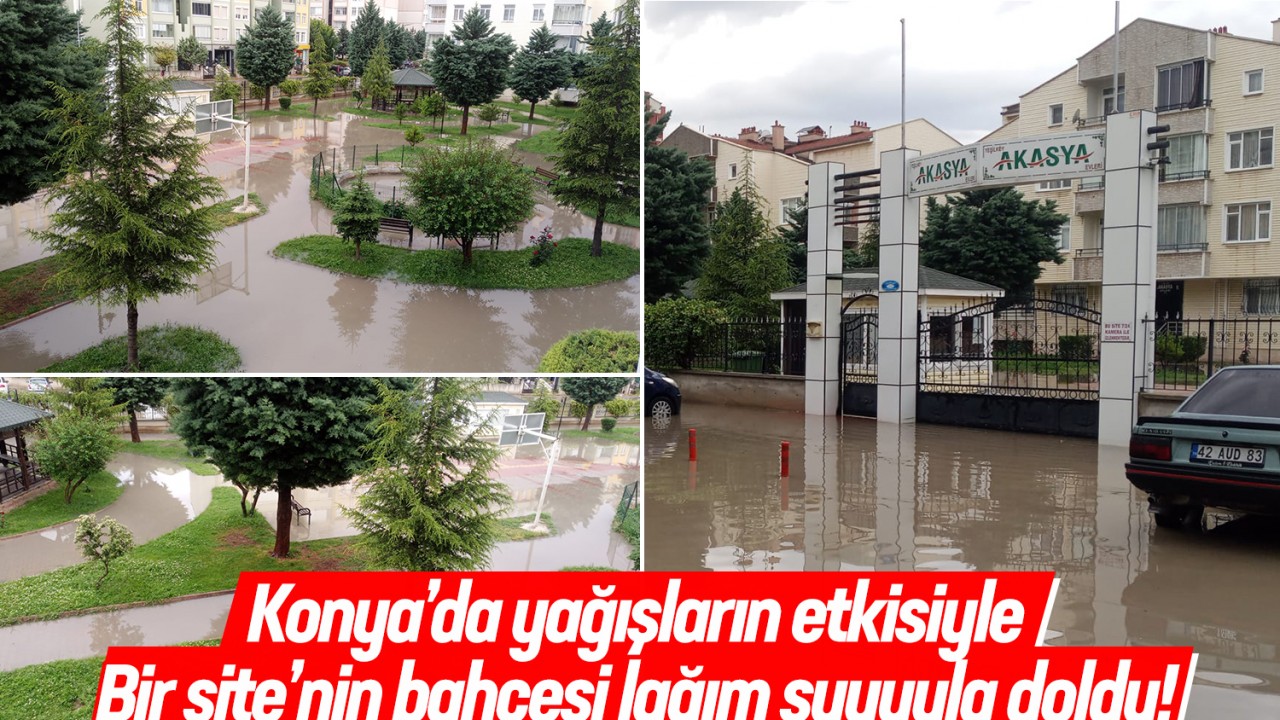 Konya'da yağışların etkisiyle bir sitenin bahçesi lağım suyuyla doldu!