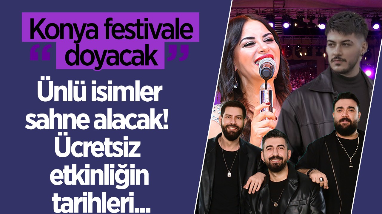 Konya festivale doyacak: Ünlü isimler sahne alacak! Ücretsiz etkinliğin tarihleri...