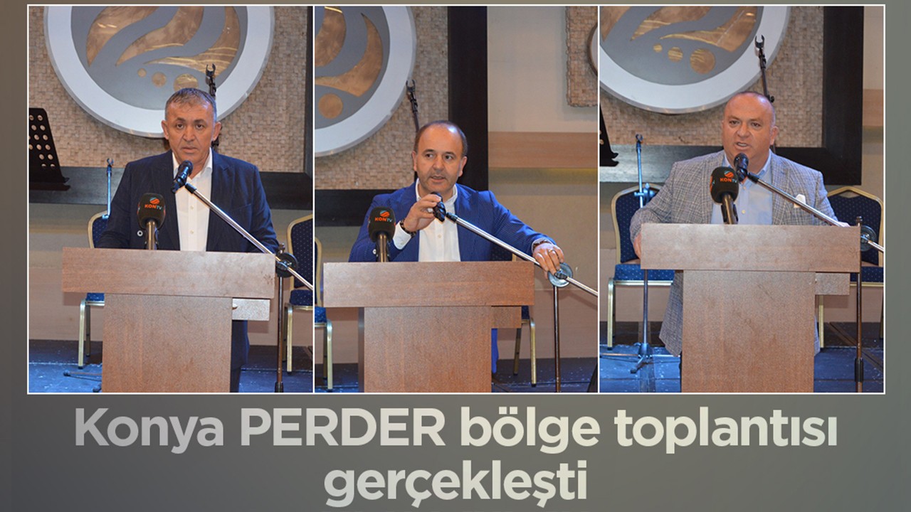 PERDER bölge toplantısı Konya'da gerçekleşti