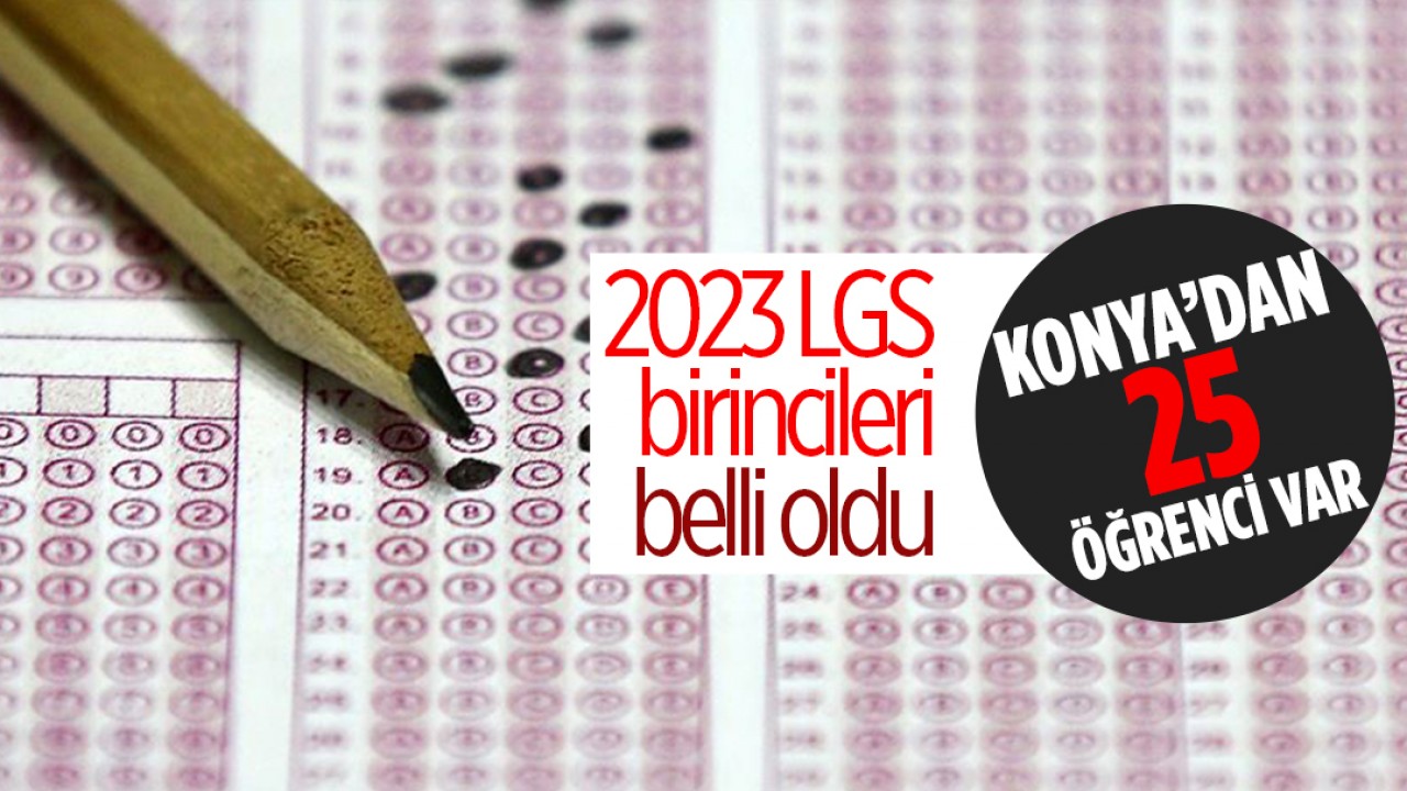 2023 LGS birincileri belli oldu: Konya'dan 25 öğrenci var