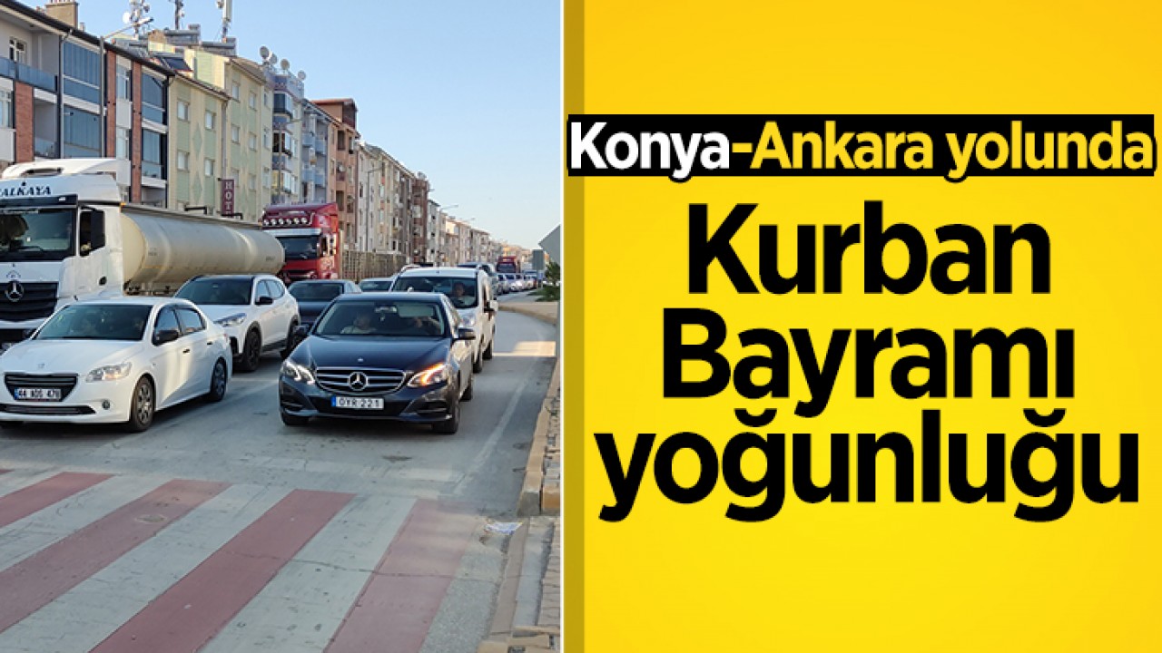 Konya-Ankara yolunda Kurban Bayramı yoğunluğu
