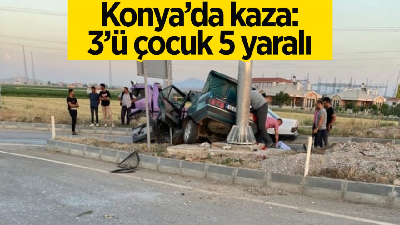 Konya’da kaza: 3’ü çocuk 5 kişi yaralandı
