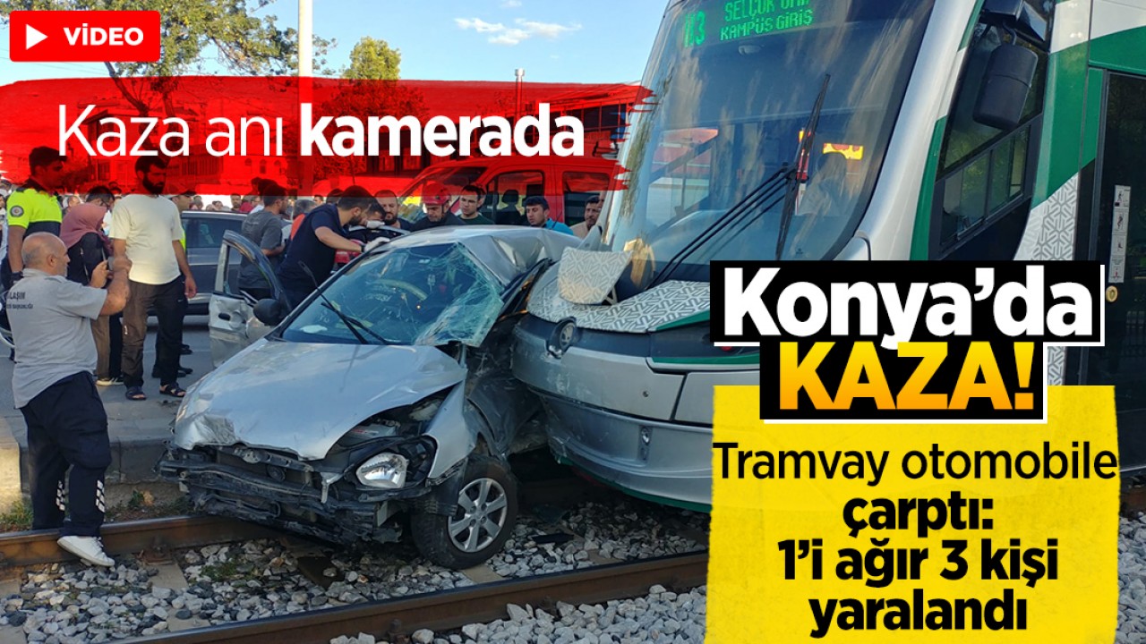 Konya'da tramvay otomobile çarptı: 1'i ağır 3 yaralı! Kaza anı kamerada 